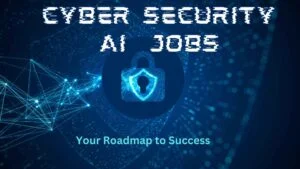 Read more about the article Cyber security AI Jobs: Your Roadmap to Success